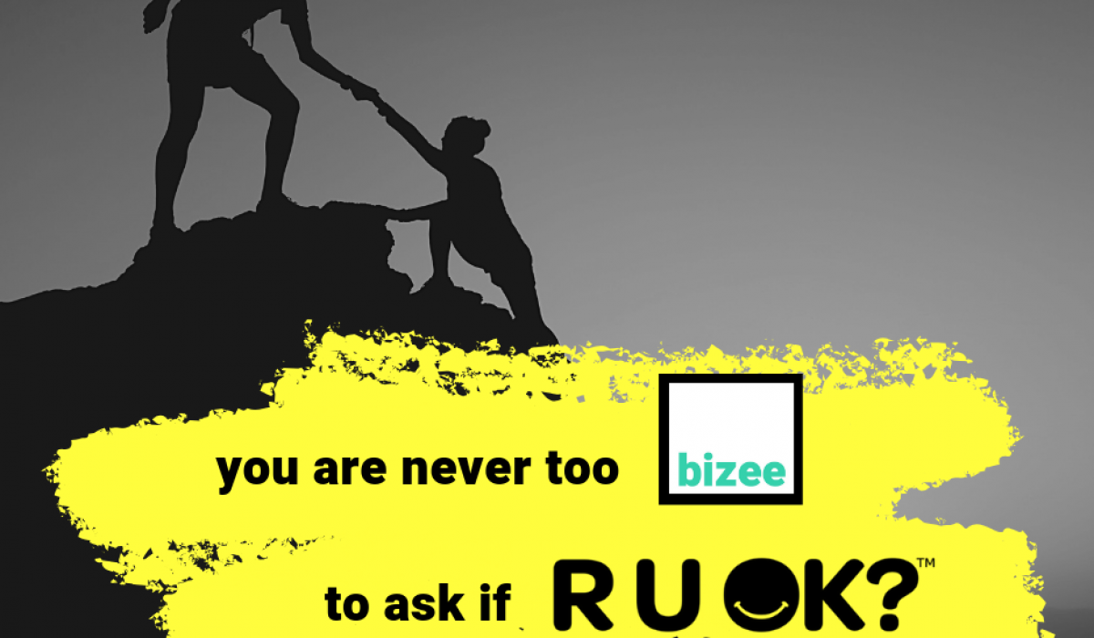 Bizee 100% supports RUOK initiative and mental health awareness.